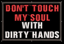 DONÕT TOUCH MY SOUL WITH DIRTY HANDS 4X2.75 - HighwayLeather