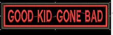 GOOD KID GONE BAD  4X1 - HighwayLeather