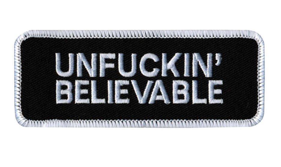 PATCH UNFUCKIN' BELIEVABLE-PPL9052 : 4W 2H - HighwayLeather