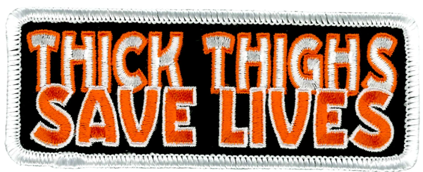 PATCH THICK THIGHS SAVE LIVES-PPL9978 : 4"X2" - HighwayLeather