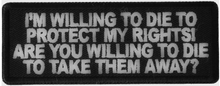 P6583 - I'm Willing to die to Protect my rights : 4x1.5 inch
